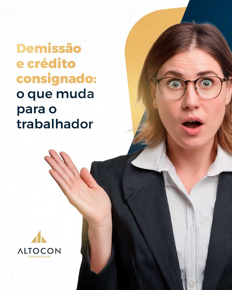 Altocon Demissao E Credito Consignado O Que Muda Para O Trabalhador - Contabilidade em Monte Alto - SP | Altocon Contabilidade