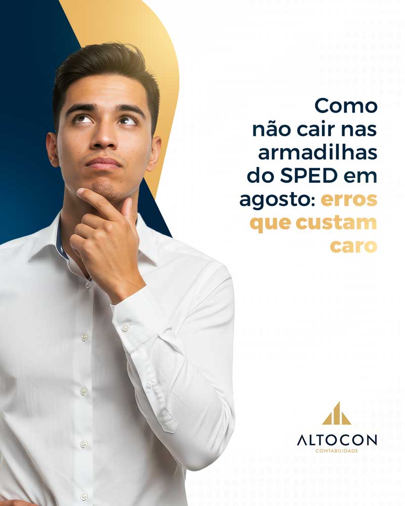 Altocon Como Nao Cair Nas Armadilhas Do Sped Em Agosto Erros Que Custam Caro - Contabilidade em Monte Alto - SP | Altocon Contabilidade