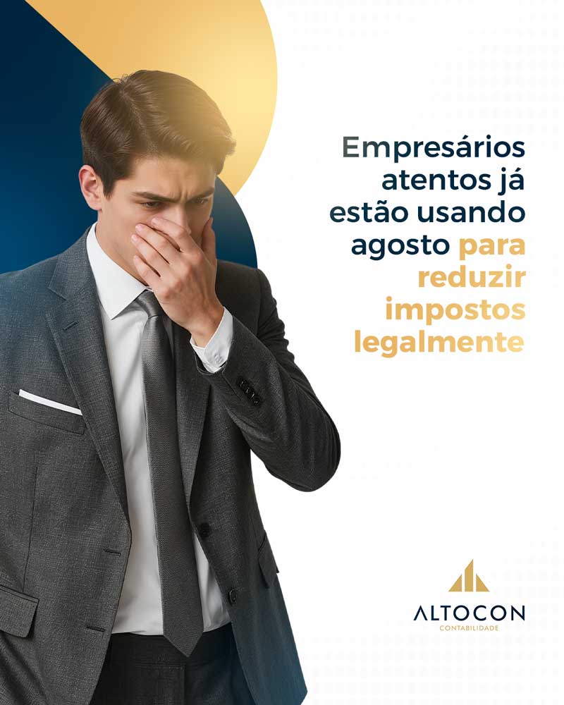 Altocon Empresarios Atentos Ja Estao Usando Agosto Para Reduzir Impostos Legalmente - Contabilidade em Monte Alto - SP | Altocon Contabilidade